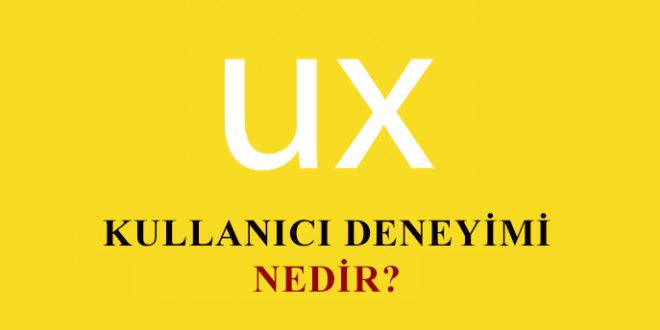 Kullanıcı Deneyimi UX Nedir?